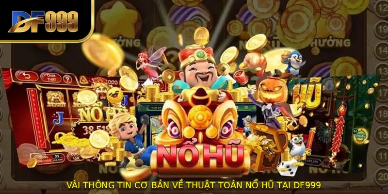 Vài thông tin cơ bản về thuật toán nổ hũ tại DF999