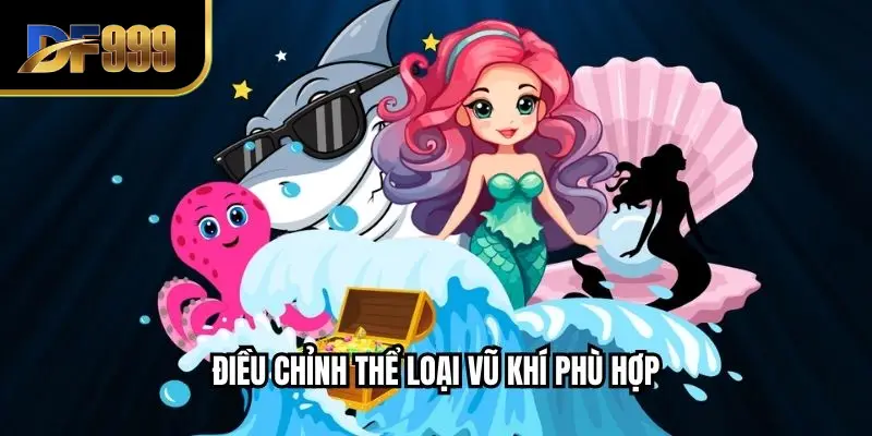 Điều chỉnh thể loại vũ khí phù hợp